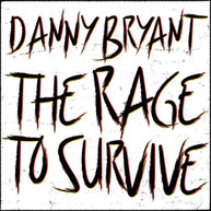 DANNY BRYANT - RAGE TO SURVIVE CD