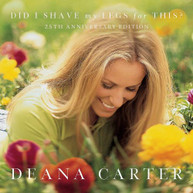 DEANNA CARTER - DID I SHAVE MY LEGS FOR THIS (25TH ANNIVERSARY) CD
