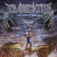 ERADICATOR - INFLUENCE DENIED CD