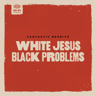 FANTASTIC NEGRITO - WHITE JESUS BLACK PROBLEMS CD