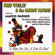 FRED WESLEY & MACEO THE HORNY HORNS / PARKER - BLOW FOR ME, A TOOT TO CD