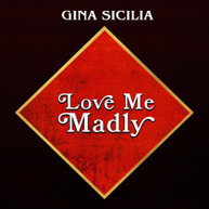 GINA SICILIA - LOVE ME MADLY CD
