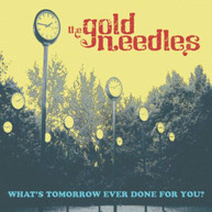 GOLD NEEDLES - WHAT'S TOMORROW EVER DONE FOR YOU? CD