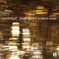 GORAN IVANOVIC & FAREED HAQUE - INDOBALKAN CD