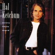HAL KETCHUM - EVERY LITTLE WORD CD
