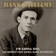 HANK WILLIAMS - I'M GONNA SING: THE MOTHER'S BEST GOSPEL RADIO CD