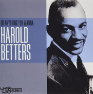 HAROLD BETTERS - DO ANYTHING YOU WANNA CD