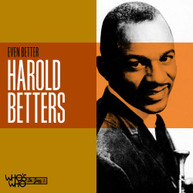 HAROLD BETTERS - EVEN BETTER CD