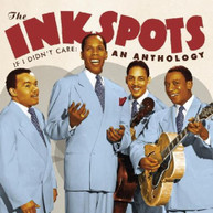 INK SPOTS - IF I DIDN'T CARE: AN ANTHOLOGY CD