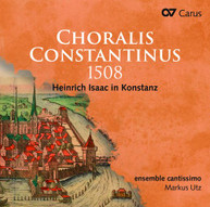 ISAAC / ENSEMBLE CANTISSIMO - CHORALIS CONSTANTINUS 1508 CD