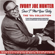 IVORY JOE HUNTER - SINCE I MET YOU BABY: THE '50S COLLECTION CD