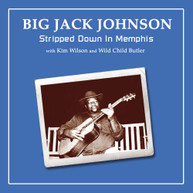 JACK BIG JOHNSON / KIM / BUTLER WILSON - STRIPPED DOWN IN MEMPHIS CD