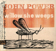 JOHN POWER - WILLOW SHE WEEPS (BONUS TRACK) (IMPORT) CD