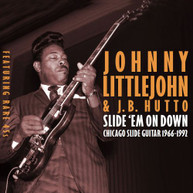 JOHNNY LITTLEJOHN - SLIDE 'EM ON DOWN: CHICAGO SLIDE GUITAR 1966-1992 CD