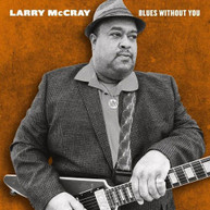 LARRY MCCRAY - BLUES WITHOUT YOU CD