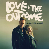 LOVE &  THE OUTCOME - ONLY EVER ALWAYS CD