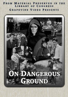 ON DANGEROUS GROUND (1917) DVD
