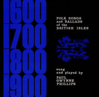 PAUL GWYNNE PHILLIPS - FOLK SONGS AND BALLADS OF THE BRITISH ISLES CD