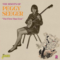 PEGGY SEEGER - ROOTS OF PEGGY SEEGER: THE FIRST TIME EVER CD