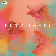 PETE JOSEF - I RISE WITH THE BIRDS CD