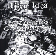 POISON IDEA - RECORD COLLECTORS ARE STILL PRETENTIOUS ASSHOLES CD