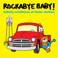 ROCKABYE BABY! - LULLABY RENDITIONS OF BLAKE SHELTON CD