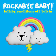 ROCKABYE BABY! - LULLABY RENDITIONS OF J BALVIN CD