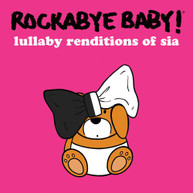 ROCKABYE BABY! - LULLABY RENDITIONS OF SIA CD