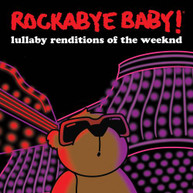 ROCKABYE BABY! - LULLABY RENDITIONS OF THE WEEKND CD