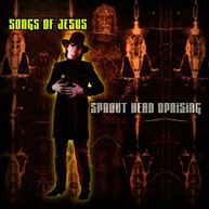 SPROUT HEAD UPRISING - SONGS OF JESUS CD