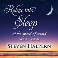 STEVEN HALPERN - RELAX INTO SLEEP AT THE SPEED OF SOUND, VOL. 2 CD
