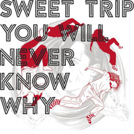 SWEET TRIP - YOU WILL NEVER KNOW WHY CD