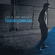 TAKAHIRO IZUMIKAWA - LIFE IS YOUR THOUGHTS CD