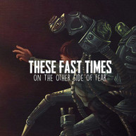 THESE FAST TIMES - ON THE OTHER SIDE OF FEAR CD