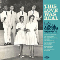 THIS LOVE WAS REAL: LA VOCAL GROUPS 1959 -1964 CD