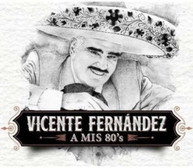 VICENTE FERNANDEZ - A MIS 80S CD