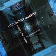 WHIT DICKEY - ASTRAL LONG FORM: STAIRCASE IN SPACE CD