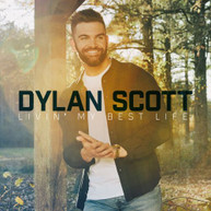 DYLAN SCOTT - LIVIN MY BEST LIFE CD