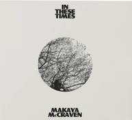 MAKAYA MCCRAVEN - IN THESE TIMES CD