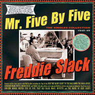 FREDDIE SLACK - MR. FIVE BY FIVE: THE SINGLES COLLECTION 1940-49 CD