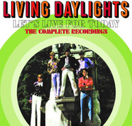 LIVING DAYLIGHTS - LET'S LIVE FOR TODAY: COMPLETE RECORDINGS CD