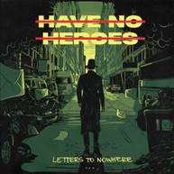 HAVE NO HEROES - LETTERS TO NOWHERE VINYL