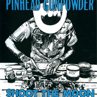 PINHEAD GUNPOWDER - SHOOT THE MOON VINYL