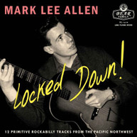 MARK LEE ALLEN - LOCKED DOWN 12 PRIMITIVE ROCKABILLY TRACKS FROM VINYL