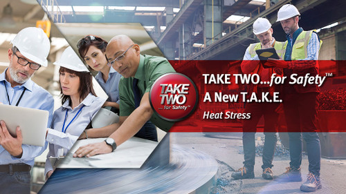 TAKE TWO...for Safety  A New T.A.K.E.: Heat Stress