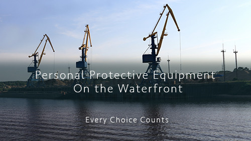 Personal Protective Equipment On The Waterfront: Every Choice Counts