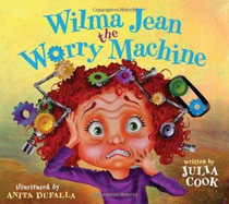 Wilma Jean the Worry Machine Paperback by Julia Cook (Author), Anita DuFalla (Illustrator)
