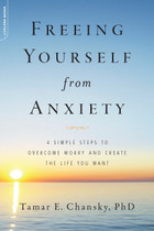  Freeing Yourself from Anxiety: The 4-Step Plan to Overcome Worry and Create the Life You Want Paperback by Tamar E. Chansky (Author)