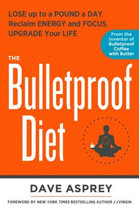 The Bulletproof Diet: Lose up to a Pound a Day, Reclaim Energy and Focus, Upgrade Your Life Hardcover.