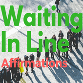 Waiting In Line Affirmations